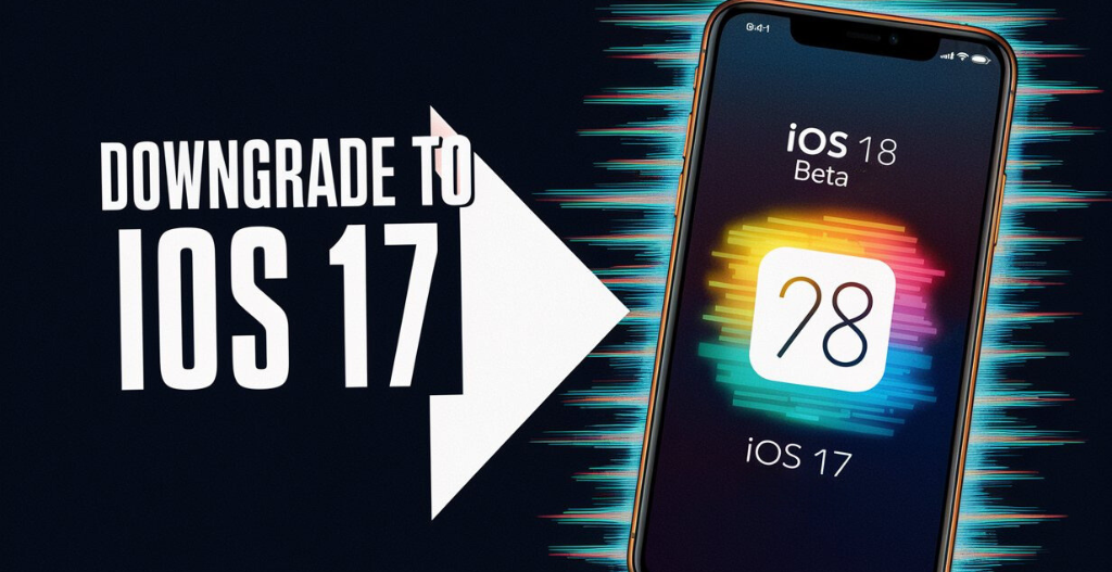 Downgrade from iOS 18 Beta to iOS 17