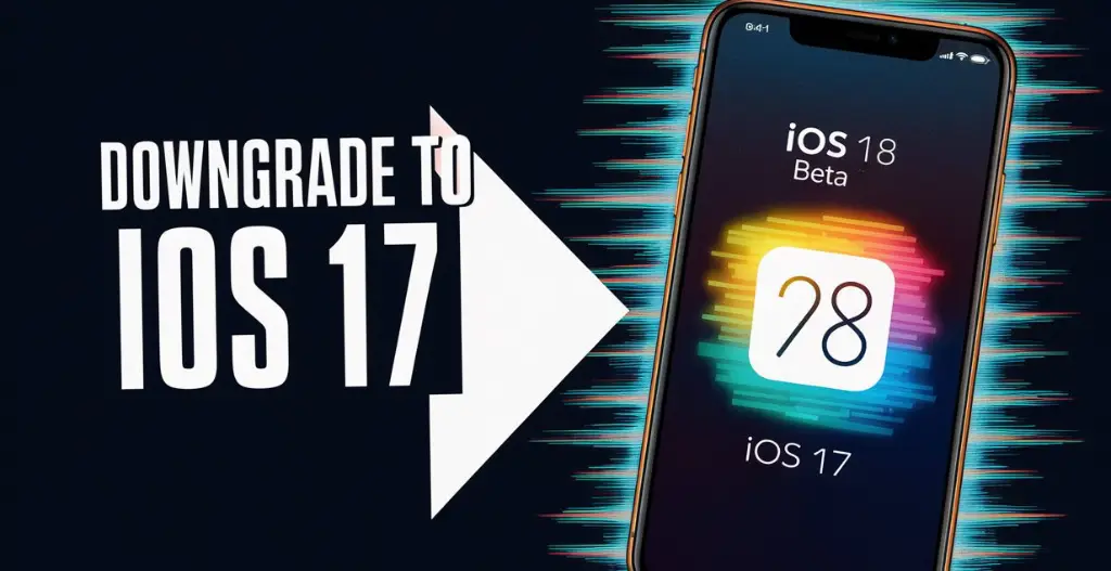 Downgrade from iOS 18 Beta to iOS 17