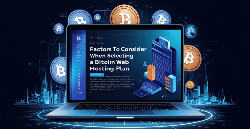 Factors to Consider When Selecting a Bitcoin Web Hosting Plan