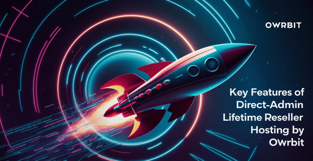 Key Features of a DirectAdmin Lifetime Reseller Hosting By Owrbit