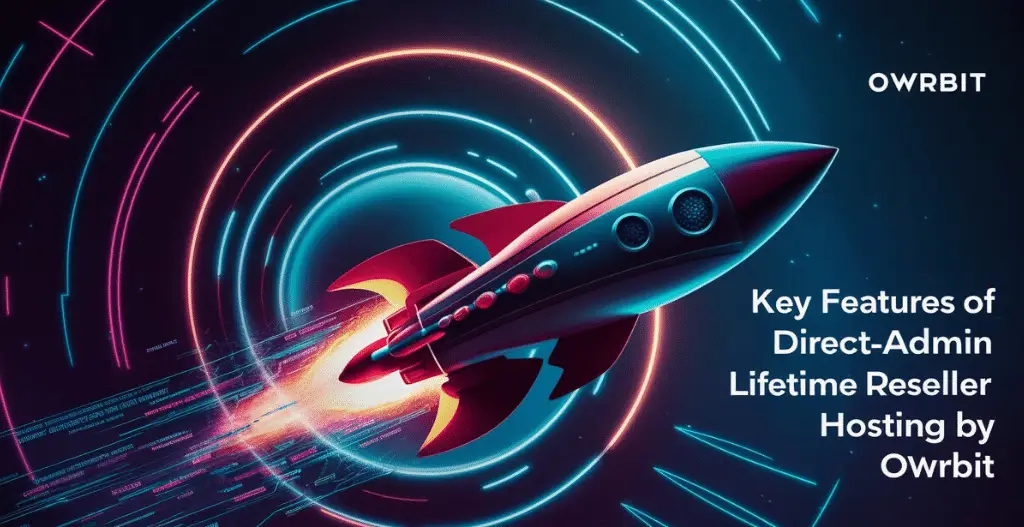 Key Features of a DirectAdmin Lifetime Reseller Hosting By Owrbit