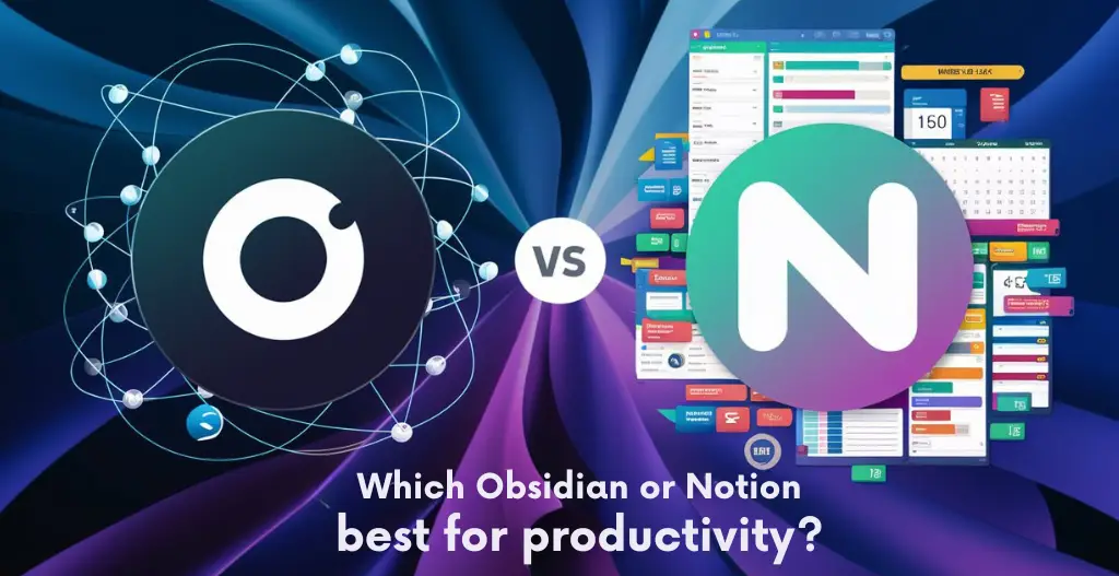 Which Obsidian or Notion Better for Productivity?