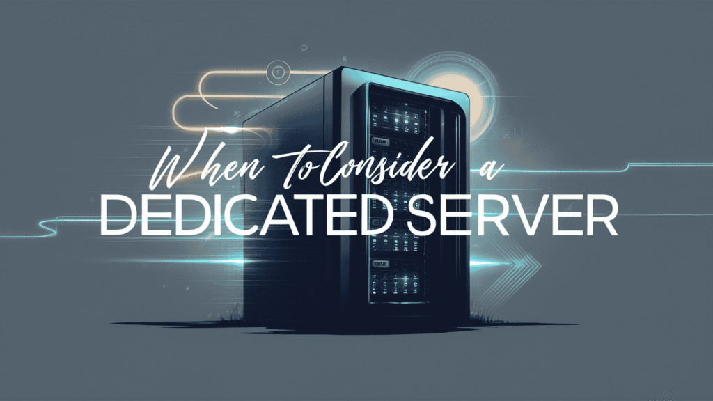 When to Consider a Dedicated Server