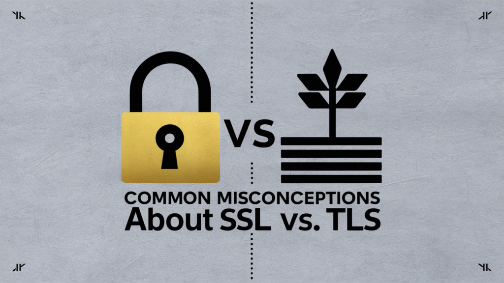 Common Misconceptions About SSL vs TLS