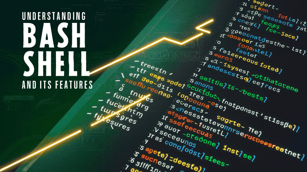 Understanding Bash Shell and Its Features