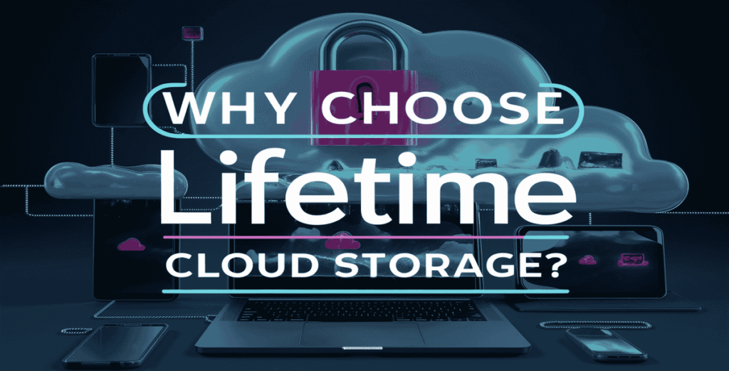 Why Choose Lifetime Cloud Storage?