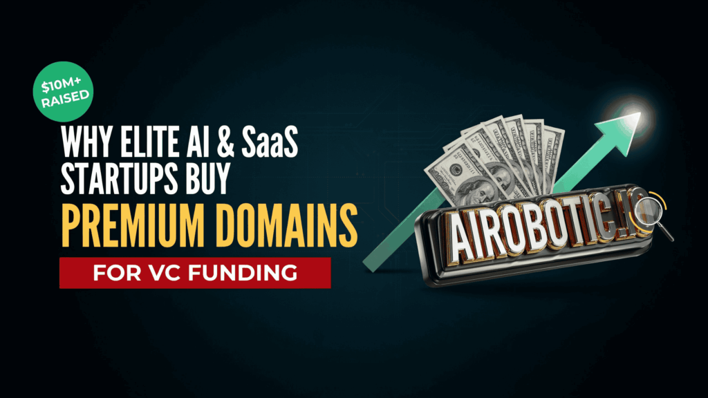 Illustration explaining why elite AI and SaaS startups buy premium domains for VC funding, featuring a 3D airobotic.io domain sign and financial growth arrows representing premium domains startup valuation.